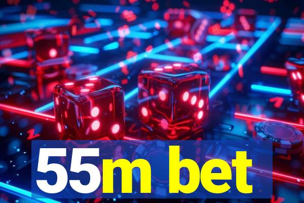 55m bet